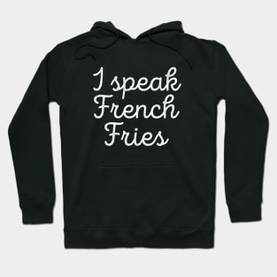 Funny Food I Speak French Fries Tee Hoodie